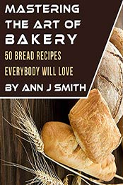 Mastering The Art of Bakery by Ann Smith [EPUB: B089DQGWKZ]