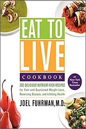 Eat to Live Cookbook by Joel Fuhrman M.D.