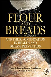 Flour and Breads and their Fortification in Health and Disease by Victor R. Preedy, Ronald Ross Watson, Vinood B. Patel [PDF: 0123808863]