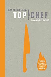 How to Cook Like a Top Chef by The Creators of Top Chef [EPUB: 0811874869]