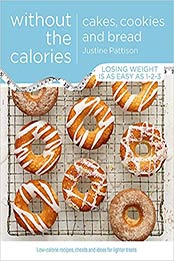 Cakes, Cookies and Bread Without the Calories by Justine Pattison [EPUB: 1409154777]