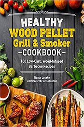 Healthy Wood Pellet Grill & Smoker Cookbook by Nancy Loseke