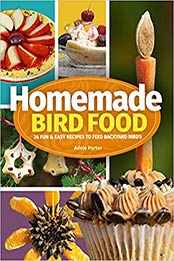 Homemade Bird Food 2nd Edition by Adele Porter