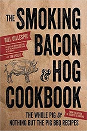 The Smoking Bacon & Hog Cookbook by Bill Gillespie