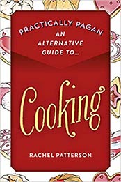 Practically Pagan - An Alternative Guide to Cooking by Rachel Patterson