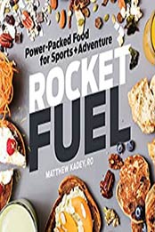 Rocket Fuel: Power-Packed Food for Sports and Adventure by RD Matthew Kadey [EPUB: 1937715469]
