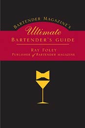Bartender Magazine's Ultimate Bartender's Guide by Ray Foley