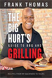 The Big Hurt's Guide to BBQ and Grilling by Frank Thomas