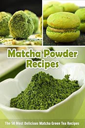 Matcha Powder Recipes by Julie Hatfield