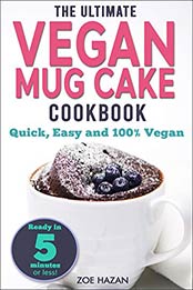 The Ultimate Vegan Mug Cake Cookbook by Zoe Hazan [EPUB: B01ALSG7KM]