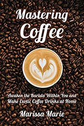 Mastering Coffee by Marissa Marie [PDF: B07QWZZ7MF]