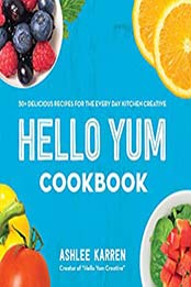 Hello Yum Cookbook by Ashlee Karren
