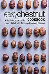 Easy Chestnut Cookbook (2nd Edition) by BookSumo Press [PDF: B085GDL6FX]