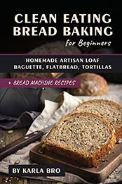 Clean Eating Bread Baking for Beginners by Karla Bro [EPUB: B087T9KNMK]