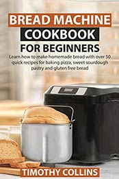 Bread Machine Cookbook by Timothy Collins [EPUB: B088N6YFY3]