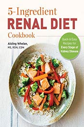 5 Ingredient Renal Diet Cookbook by Aisling Whelan MS RDN CDN