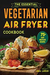 Essential Vegetarian Air Fryer Cookbook by Linda Larsen