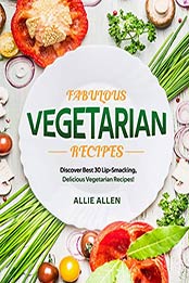 Fabulous Vegetarian Recipes by Allie Allen