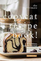The Ultimate Copycat Recipe Book by Valeria Ray