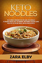 Keto Noodles by Zara Elby [PDF: B089G3X4ZC]
