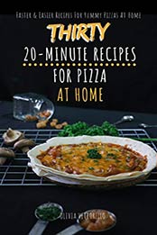 Thirty 20-Minute Recipes For Pizza At Home by Olivia Vettorello [EPUB: B089G543MW]
