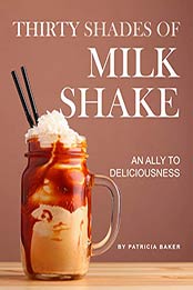 Thirty Shades of Milkshake by Patricia Baker