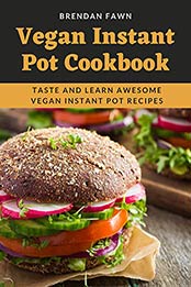 Vegan Instant Pot Cookbook by Brendan Fawn [EPUB: B089NN3FMP]
