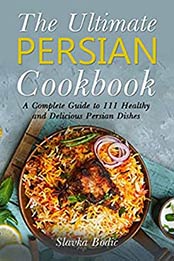 The Ultimate Persian Cookbook by Slavka Bodic