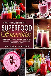 The 5-Ingredient Superfood Smoothies by Melissa Sanders