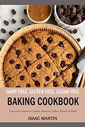 Dairy-Free, Gluten-Free, Sugar-Free Baking Cookbook by Isaac Martin