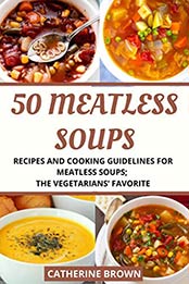 50 MEATLESS SOUPS by CATHERINE BROWN