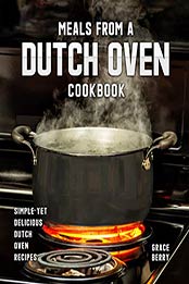 Meals from a Dutch Oven Cookbook by Grace Berry [EPUB: B089QQDMLR]