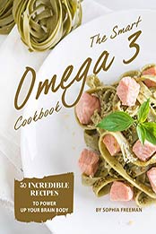 The Smart Omega 3 Cookbook by Sophia Freeman