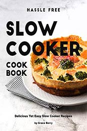 Hassle Free Slow Cooker Cookbook by Grace Berry [EPUB: B089SN7XJM]