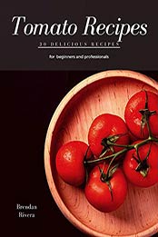 Tomato Recipes by Brendan Rivera