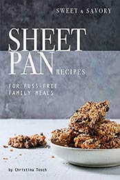 Sweet & Savory Sheet Pan Recipes by Christina Tosch