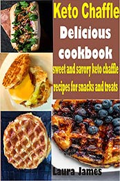 Keto Chaffle Delicious Cookbook by Laura James