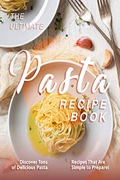 The Ultimate Pasta Recipe Book by Valeria Ray