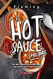 Flaming HOT Sauce Recipes by Julia Chiles [EPUB: B08B3Q1NV3]