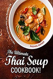 The Ultimate Thai Soup Cookbook by Rachael Rayner [EPUB: B08B4KZCY4]