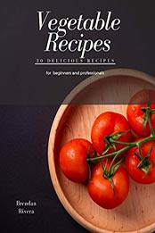 Vegetable Recipes by Brendan Rivera