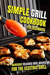 Simple Grill Cookbook for Beginners by Grace Berry