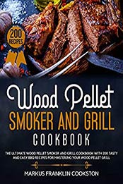 WOOD PELLET SMOKER AND GRILL COOKBOOK by Markus Franklin Cookston [PDF: B08B8SJYB4]
