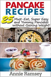 Pancake Recipes by Annie Ramsey [PDF: B08B8Z356F]