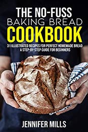 The No-Fuss Baking Bread Cookbook by Jennifer Mills [PDF: B08BB49KRM]