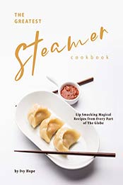 The Greatest Steamer Cookbook by Ivy Hope