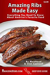 Amazing Ribs Made Easy by Meathead Goldwyn, Clint Cantwell