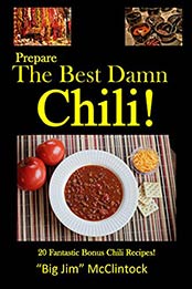 Prepare the Best Damn Chili by “Big Jim” McClintock