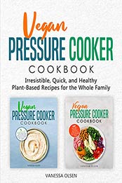 Vegan Pressure Cooker Cookbook by Vanessa Olsen