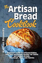The Artisan Bread Cookbook by Kaitlyn Donnelly